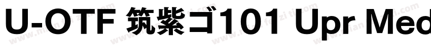 U-OTF 筑紫ゴ101 Upr Med字体转换